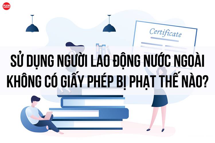 Không làm lại giấy phép lao động có bị phạt tiền không?