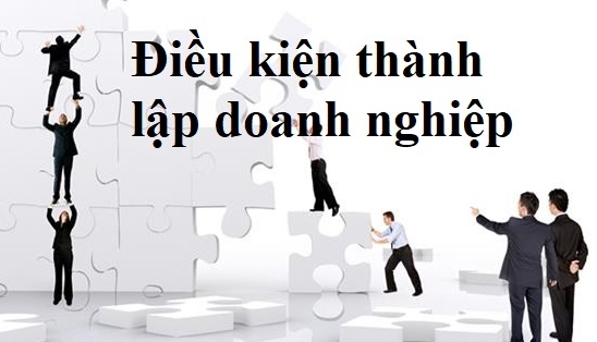 Điều kiện và thủ tục thành lập doanh nghiệp là gì?